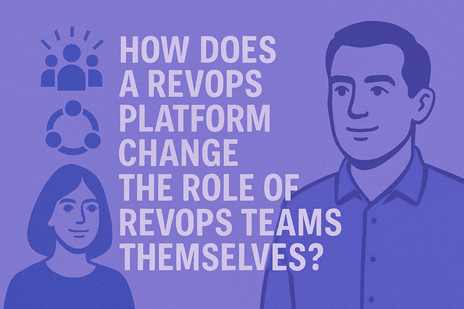 How Does a RevOps Platform Change the Role of RevOps Teams Themselves?